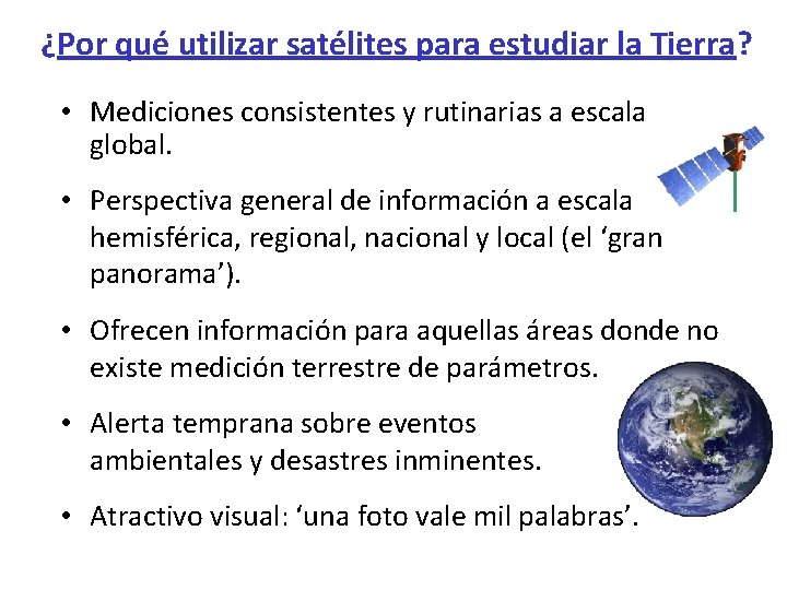 ¿Por qué utilizar satélites para estudiar la Tierra? • Mediciones consistentes y rutinarias a