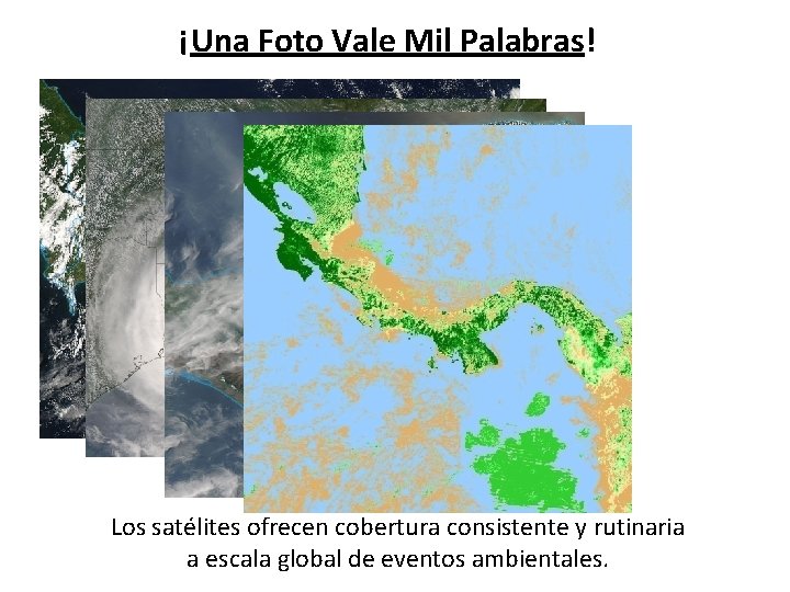 ¡Una Foto Vale Mil Palabras! Los satélites ofrecen cobertura consistente y rutinaria a escala