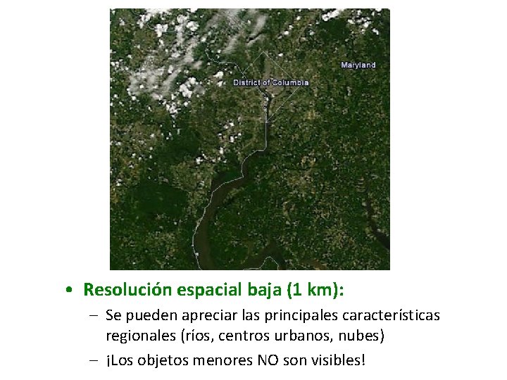  • Resolución espacial baja (1 km): – Se pueden apreciar las principales características