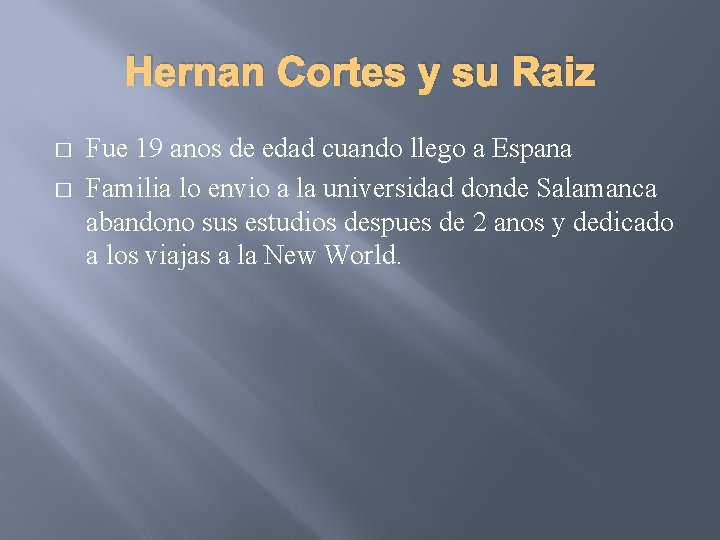 Hernan Cortes y su Raiz � � Fue 19 anos de edad cuando llego