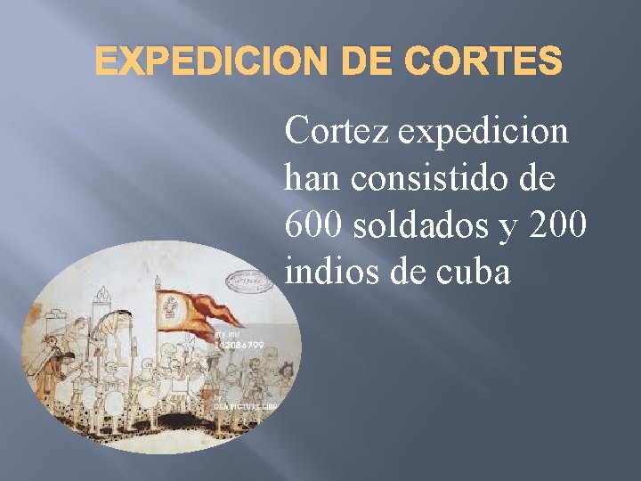 EXPEDICION DE CORTES Cortez expedicion han consistido de 600 soldados y 200 indios de