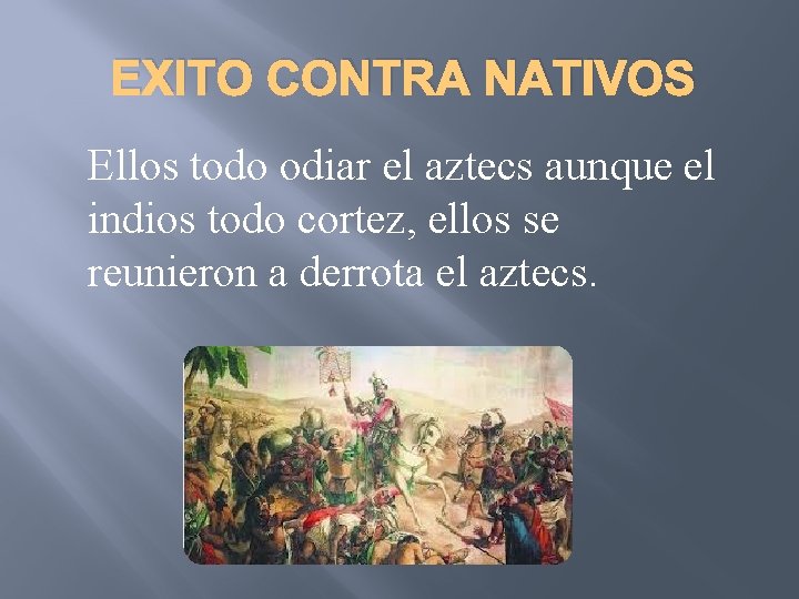 EXITO CONTRA NATIVOS Ellos todo odiar el aztecs aunque el indios todo cortez, ellos