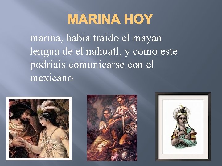 MARINA HOY marina, habia traido el mayan lengua de el nahuatl, y como este