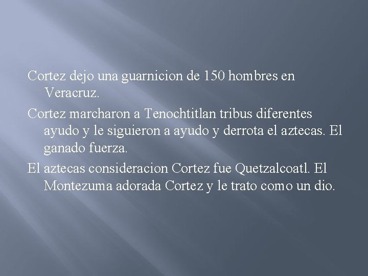 Cortez dejo una guarnicion de 150 hombres en Veracruz. Cortez marcharon a Tenochtitlan tribus