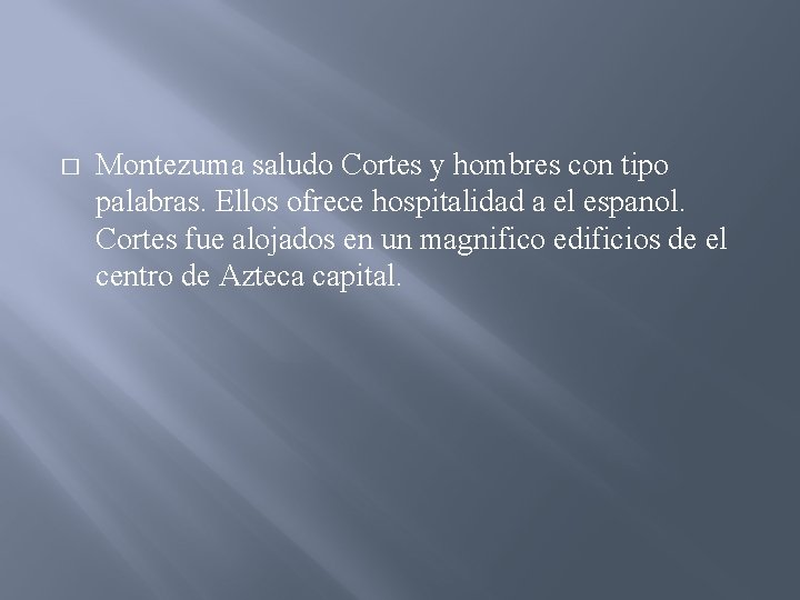 � Montezuma saludo Cortes y hombres con tipo palabras. Ellos ofrece hospitalidad a el