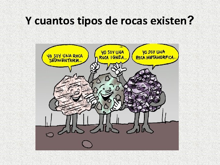 Y cuantos tipos de rocas existen? 