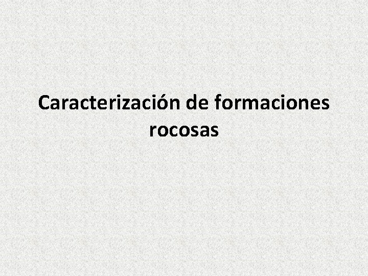 Caracterización de formaciones rocosas 