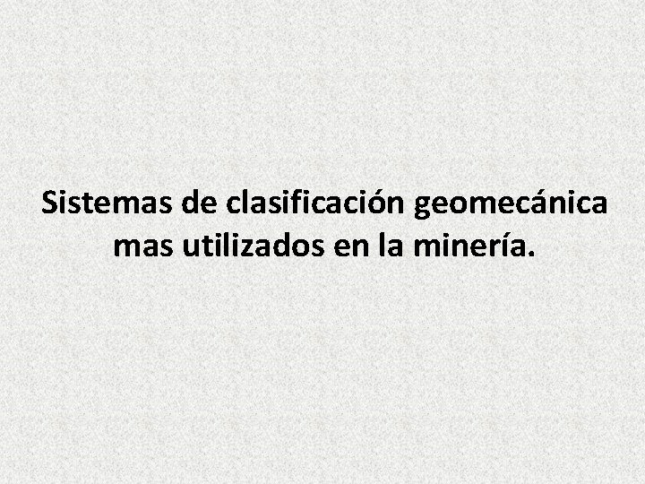 Sistemas de clasificación geomecánica mas utilizados en la minería. 