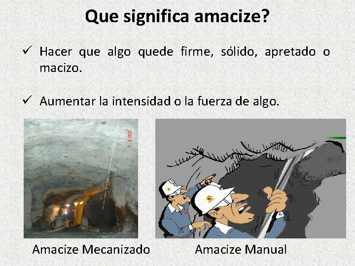 Que significa amacize? ü Hacer que algo quede firme, sólido, apretado o macizo. ü