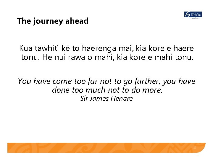 The journey ahead Kua tawhiti kē to haerenga mai, kia kore e haere tonu. The journey ahead Kua tawhiti kē to haerenga mai, kia kore e haere tonu.