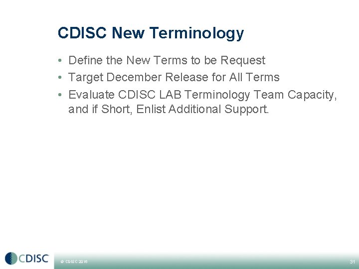 CDISC New Terminology • Define the New Terms to be Request • Target December CDISC New Terminology • Define the New Terms to be Request • Target December