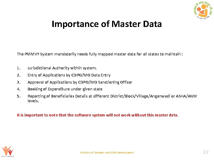 Importance of Master Data The PMMVY System mandatorily needs fully mapped master data for
