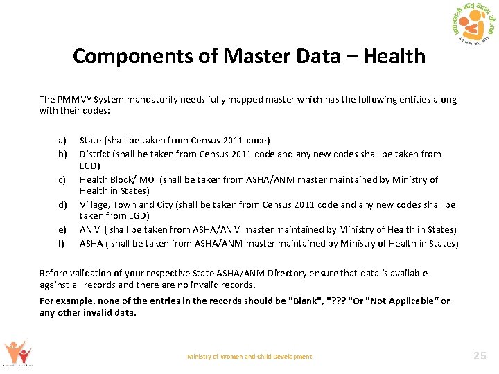 Components of Master Data – Health The PMMVY System mandatorily needs fully mapped master