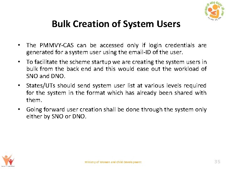 Bulk Creation of System Users • The PMMVY-CAS can be accessed only if login