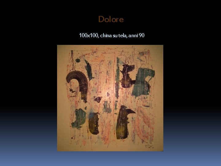 Dolore 100 x 100, china su tela, anni 90 