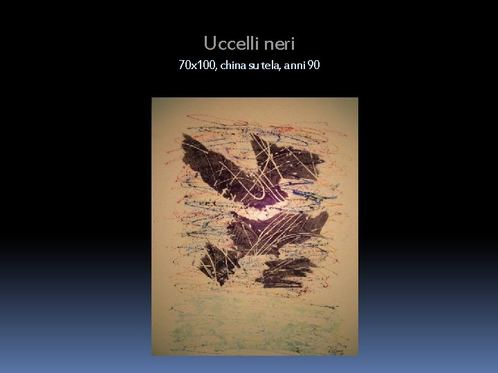 Uccelli neri 70 x 100, china su tela, anni 90 