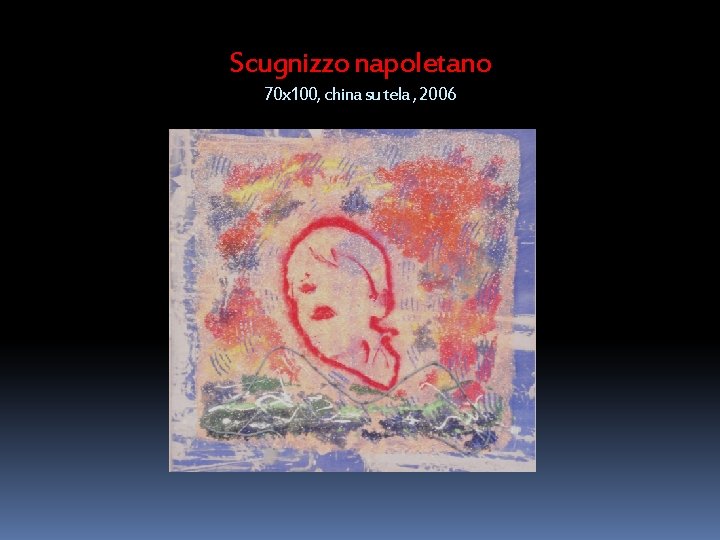 Scugnizzo napoletano 70 x 100, china su tela , 2006 