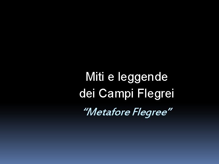 Miti e leggende dei Campi Flegrei “Metafore Flegree” 