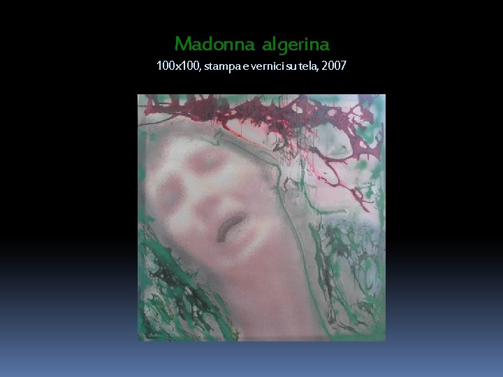 Madonna algerina 100 x 100, stampa e vernici su tela, 2007 