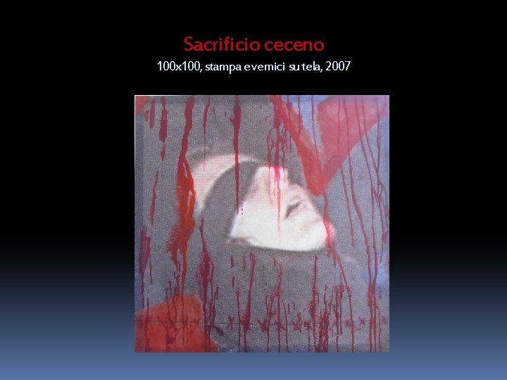 Sacrificio ceceno 100 x 100, stampa e vernici su tela, 2007 