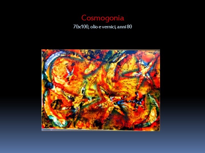 Cosmogonia 70 x 100, olio e vernici, anni 80 