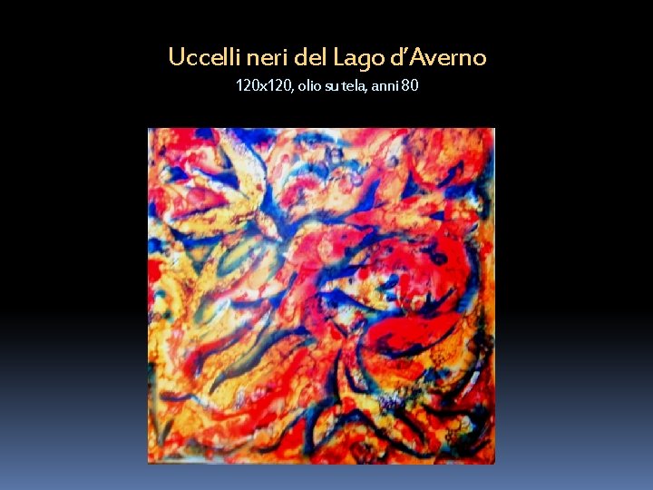 Uccelli neri del Lago d’Averno 120 x 120, olio su tela, anni 80 