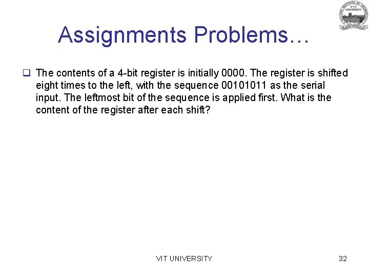 Assignments Problems… q The contents of a 4 -bit register is initially 0000. The