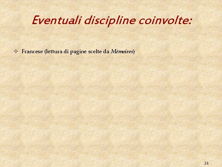 Eventuali discipline coinvolte: ² Francese (lettura di pagine scelte da Mémoires) 26 