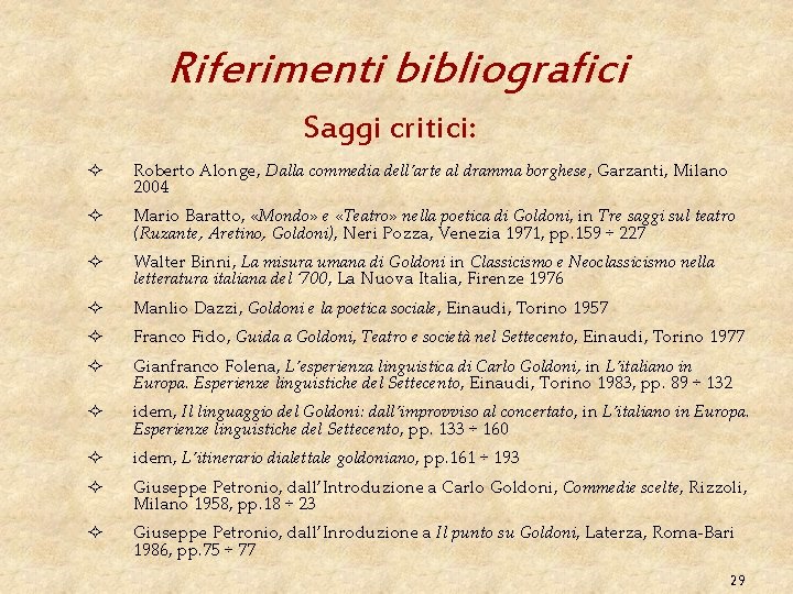 Riferimenti bibliografici Saggi critici: ² Roberto Alonge, Dalla commedia dell’arte al dramma borghese, Garzanti,