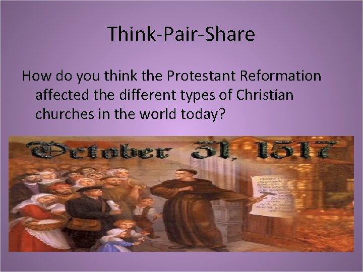 Think-Pair-Share How do you think the Protestant Reformation affected the different types of Christian