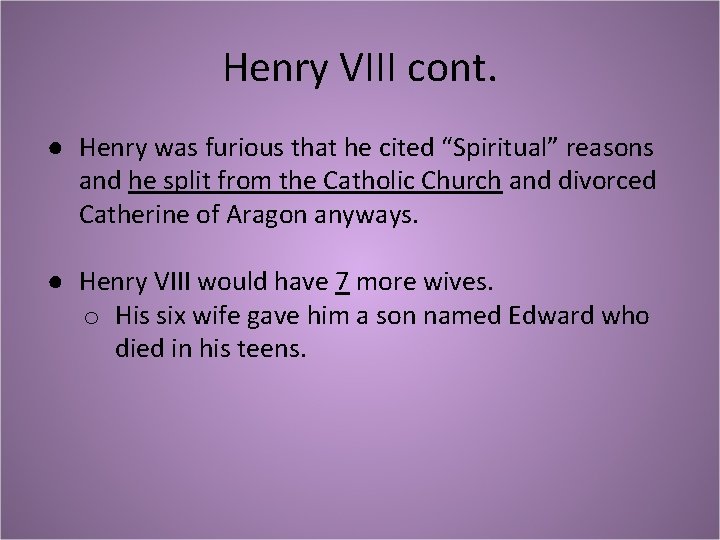 Henry VIII cont. ● Henry was furious that he cited “Spiritual” reasons and he