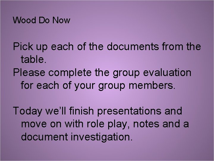 Wood Do Now Pick up each of the documents from the table. Please complete