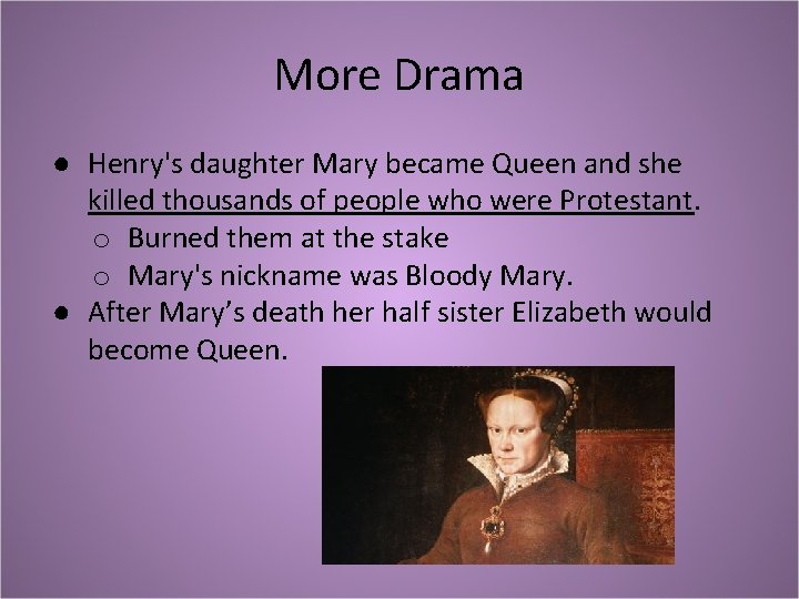 More Drama ● Henry's daughter Mary became Queen and she killed thousands of people