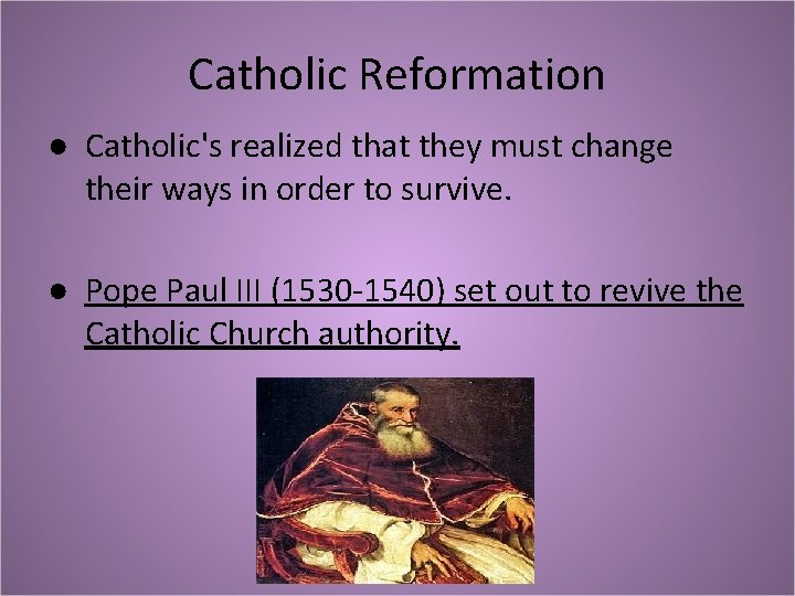 Catholic Reformation ● Catholic's realized that they must change their ways in order to