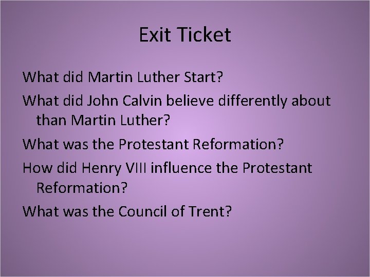 Exit Ticket What did Martin Luther Start? What did John Calvin believe differently about