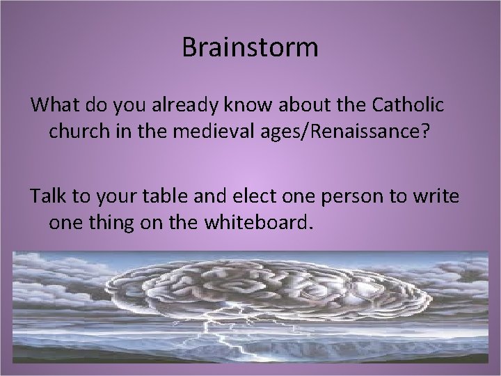 Brainstorm What do you already know about the Catholic church in the medieval ages/Renaissance?