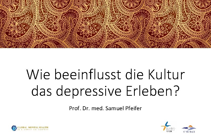Wie beeinflusst die Kultur das depressive Erleben? Prof. Dr. med. Samuel Pfeifer 