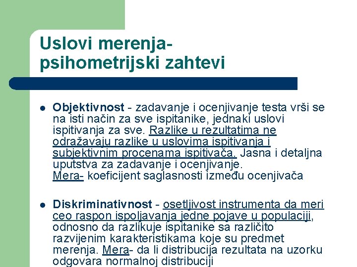 Uslovi merenjapsihometrijski zahtevi l Objektivnost - zadavanje i ocenjivanje testa vrši se na isti