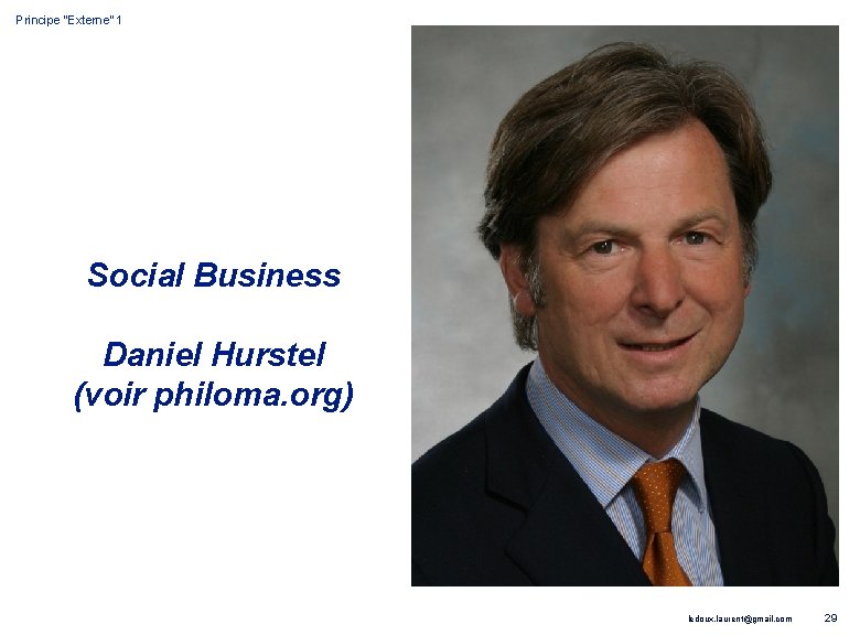 Principe “Externe” 1 Social Business Daniel Hurstel (voir philoma. org) ledoux. laurent@gmail. com 29