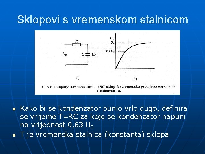 Sklopovi s vremenskom stalnicom n n Kako bi se kondenzator punio vrlo dugo, definira