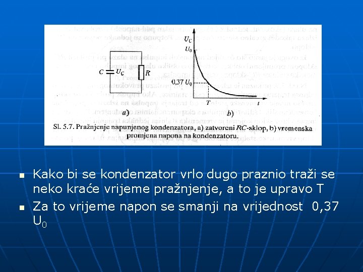 n n Kako bi se kondenzator vrlo dugo praznio traži se neko kraće vrijeme
