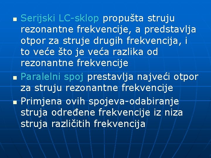 n n n Serijski LC-sklop propušta struju rezonantne frekvencije, a predstavlja otpor za struje