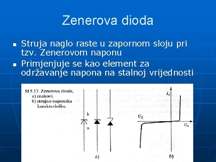 Zenerova dioda n n Struja naglo raste u zapornom sloju pri tzv. Zenerovom naponu