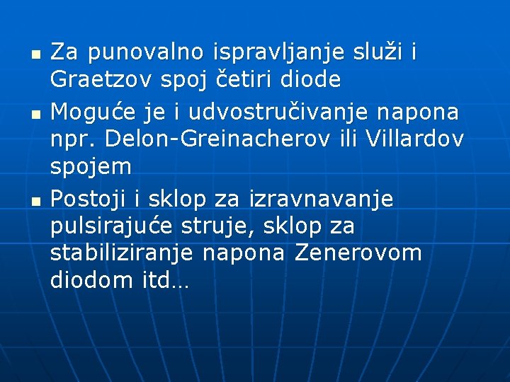 n n n Za punovalno ispravljanje služi i Graetzov spoj četiri diode Moguće je