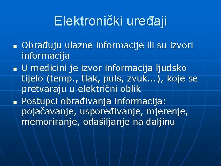 Elektronički uređaji n n n Obrađuju ulazne informacije ili su izvori informacija U medicini