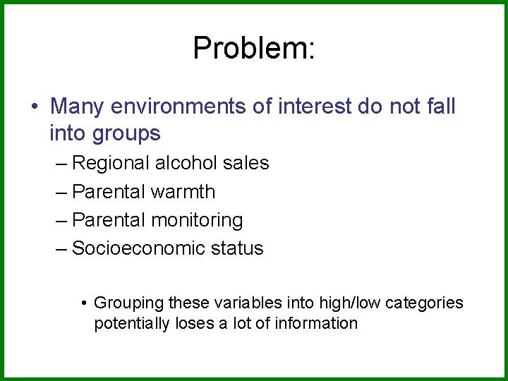 Problem: • Many environments of interest do not fall into groups – Regional alcohol