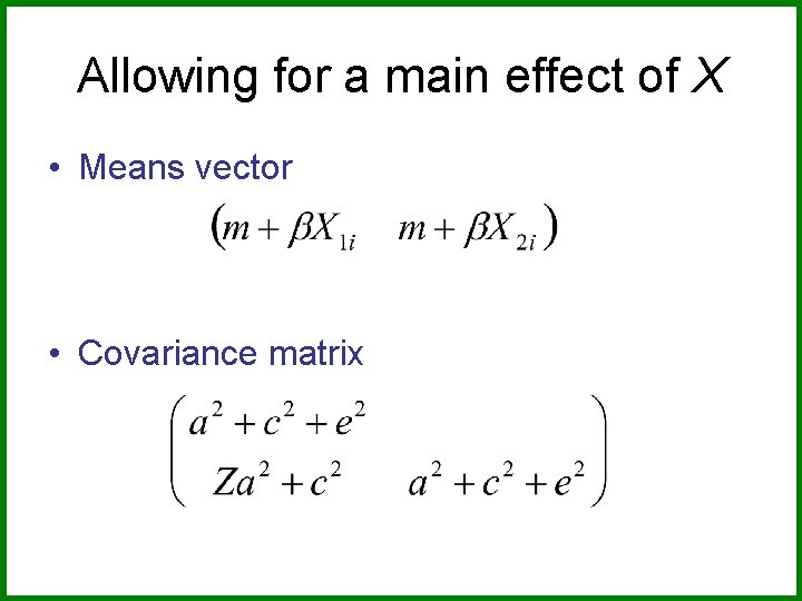 Allowing for a main effect of X • Means vector • Covariance matrix 