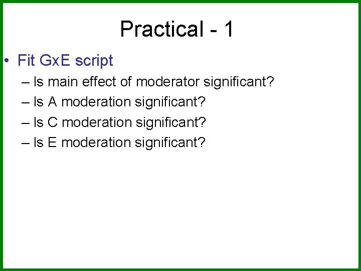 Practical - 1 • Fit Gx. E script – Is main effect of moderator