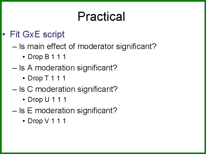 Practical • Fit Gx. E script – Is main effect of moderator significant? •