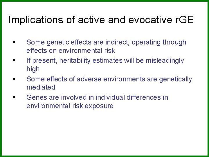 Implications of active and evocative r. GE § § Some genetic effects are indirect,